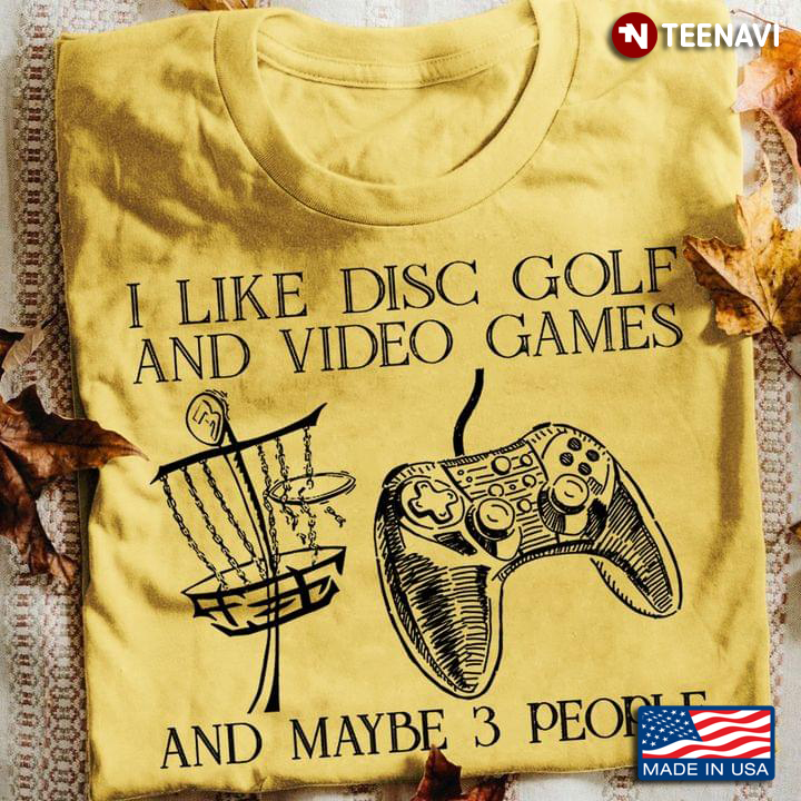 I Like Disc Golf And Video Games And Maybe 3 People