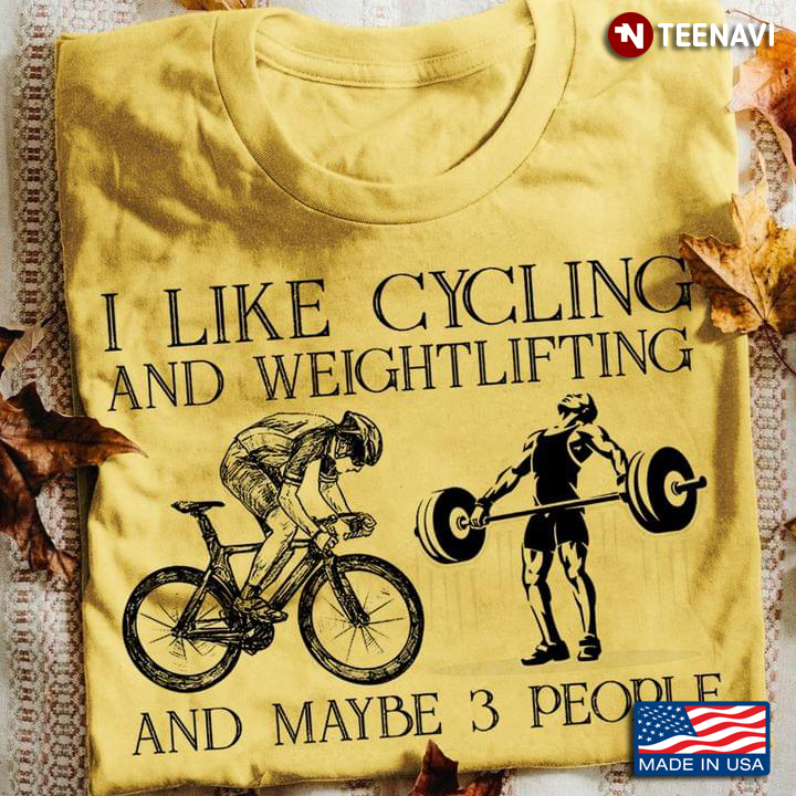 I Like Cycling And Weightlifting And Maybe 3 People