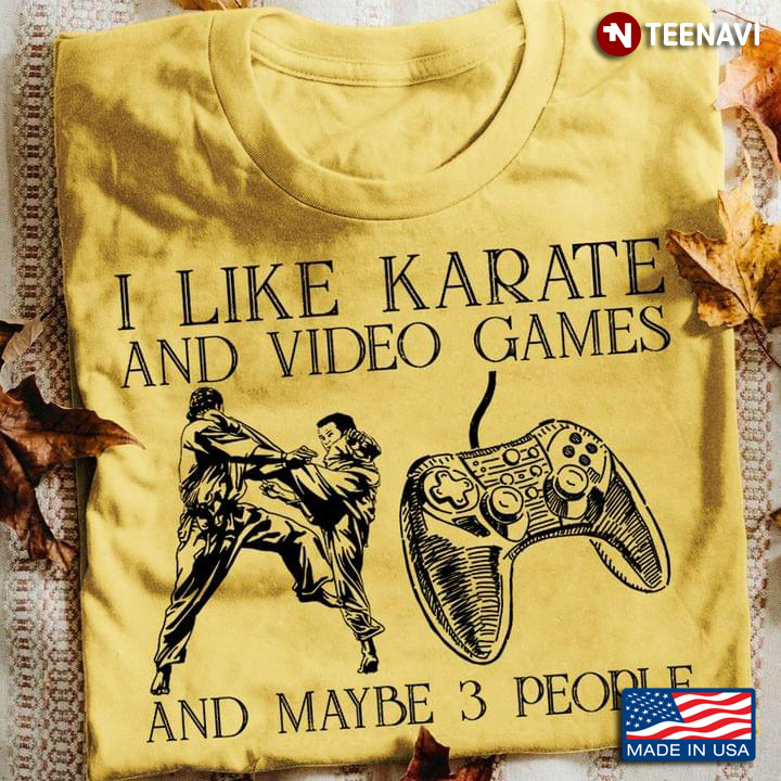 I Like Karate And Video Games And Maybe 3 People