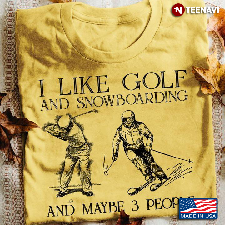 I Like Golf And Snowboarding And Maybe 3 People