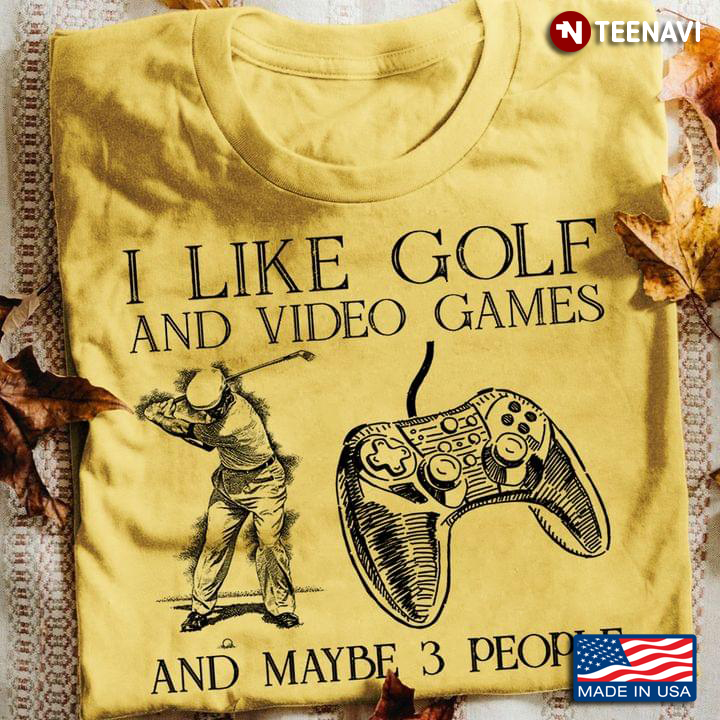 Gamers I Like Golf And Video Games And Maybe 3 People