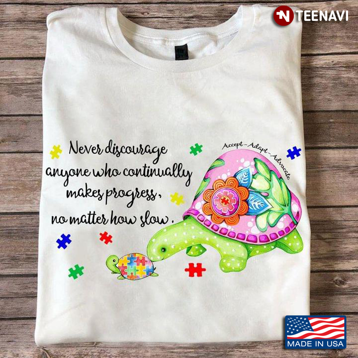 Autism Awareness Never Discourage Anyone Who Continually Makes Progress No Matter How Slow Turtles