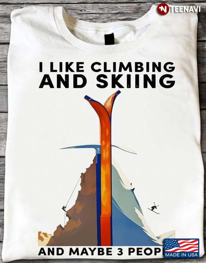 I Like Climbing And Skiing And Maybe 3 People
