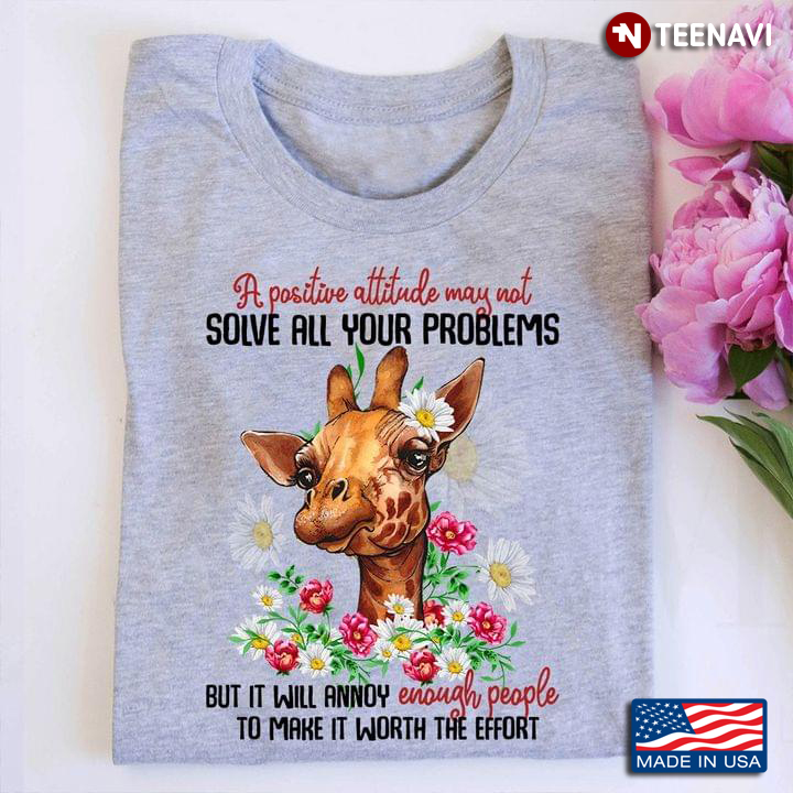 Funny Giraffe A Positive Attitude May Not Solve All Your Problems For Animal Lover