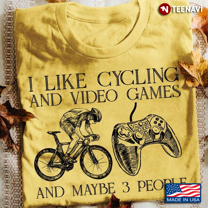 I Like Cycling And Video Games And Maybe 3 People