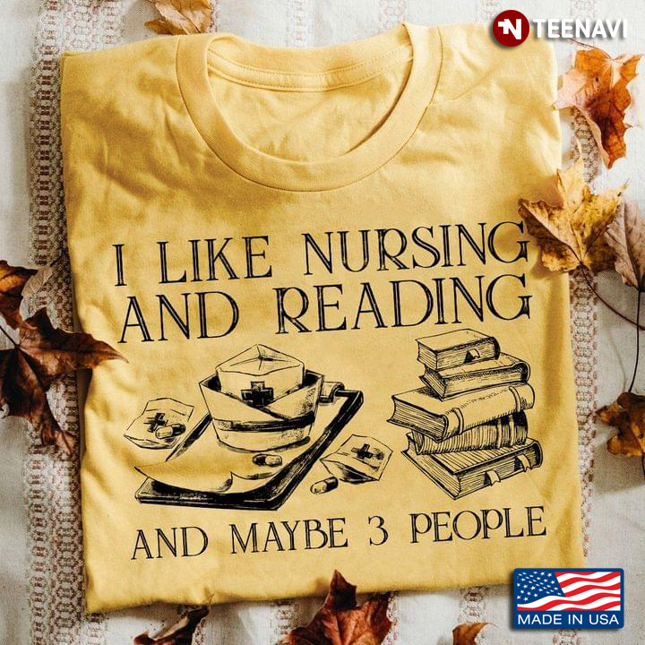 I Like Nursing And Reading And Maybe 3 People