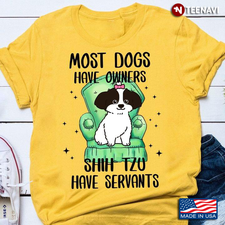 Most Dogs Have Owners Shih Tzu Have Servants Cute Puppy