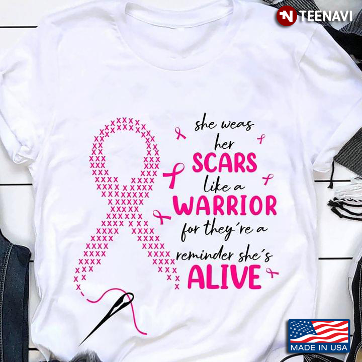 She Wears Her Scars Like A Warrior For They’re A Reminder She’s Alive Breast Cancer Awareness