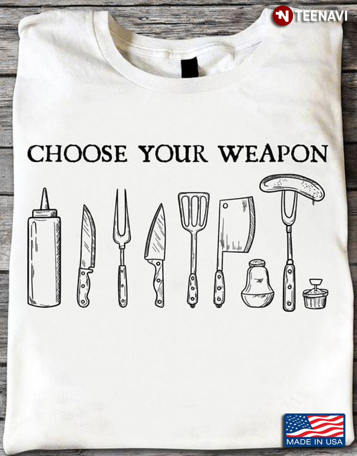 Funny Choose Your Weapon For Kitchen Chef