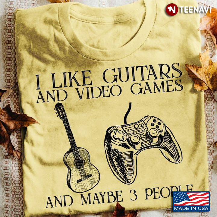 I Like Guitars And Video Games And Maybe 3 People