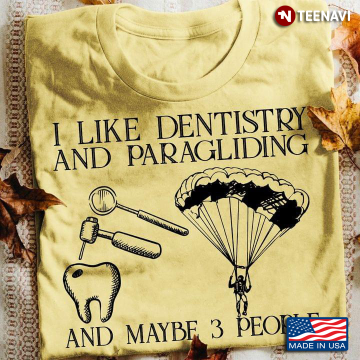 I Like Dentistry And Paragliding And Maybe 3 People Favorite Things