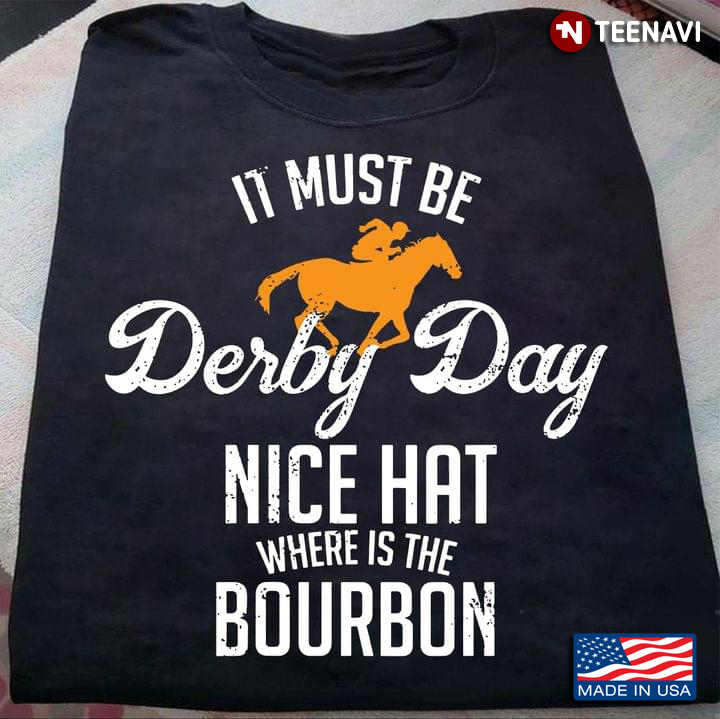 It Must Be Derby Day Nice Hat Where Is The Bourbon