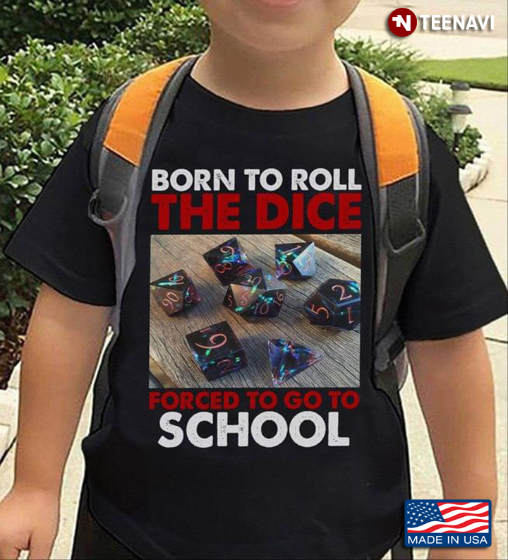 Born To Roll The Dice Forced To Go To School