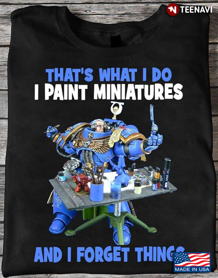 That’s What I Do I Paint Miniatures And I Forget Things