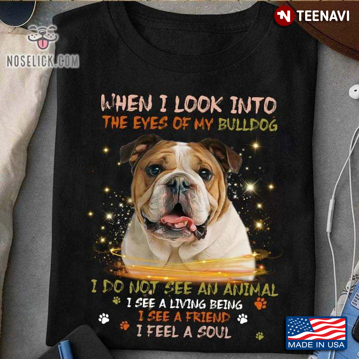 When I Look Into The Eyes Of My Bulldog I Do Not See An Animal Cute Bulldog
