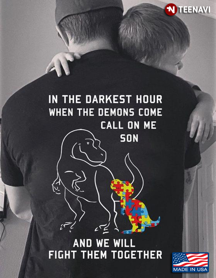 Autism Awareness In The Darkest Hour When The Demons Come Call On Me Son And We Will Fight Them