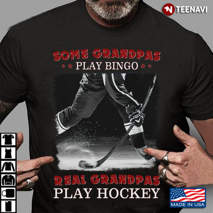 Ice Hockey Some Grandpas Play Bingo Real Grandpas Play Hockey