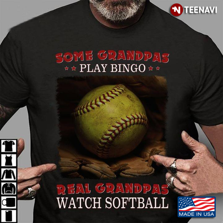 Softball Some Grandpas Play Bingo Real Grandpas Play Softball