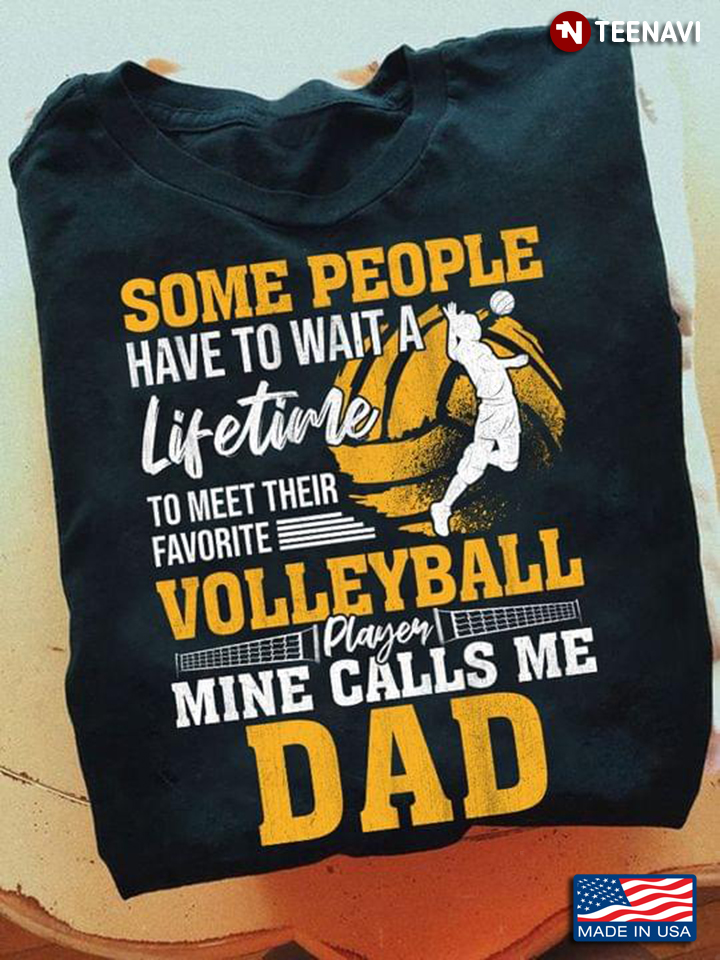 Some People Have To Wait A Lifetime To Meet Their Favorite Volleyball Player Mine Calls Me Dad