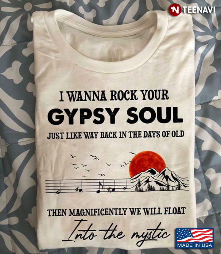 I Wanna Rock Your Gypsy Soul Just Like Way Back In The Days Of Old Then Magnificently