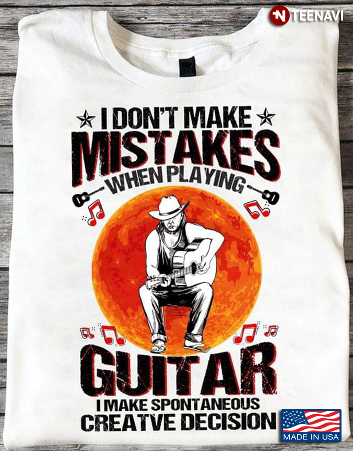 I Don’t Make Mistakes When Playing Guitar I Make Spontaneous Creative Decision The Moon