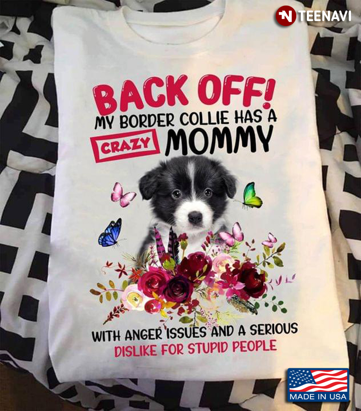 Back Off My Border Collie Has A Crazy Mommy With Anger Issues And A Serious Dislike