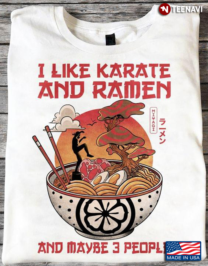 I Like Karate And Ramen And Maybe 3 People