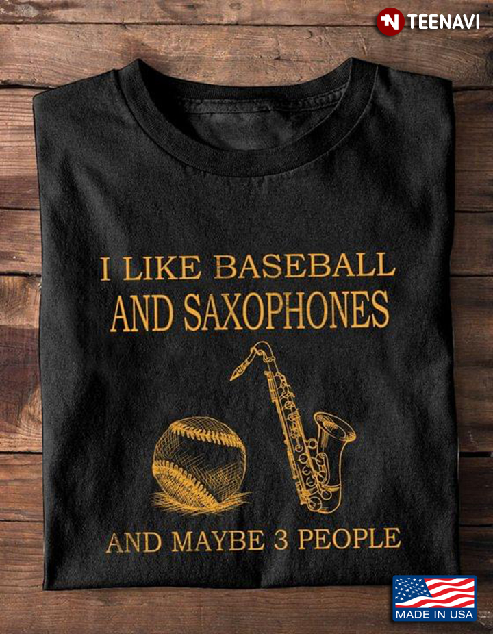 I Like Baseball And Saxophones And Maybe 3 People