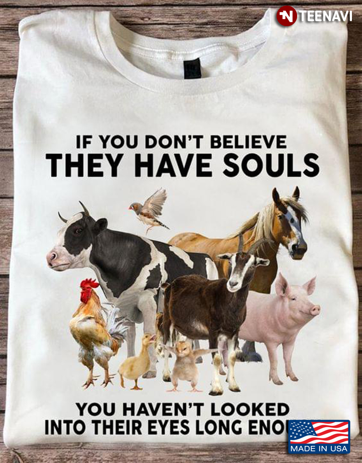 Farming Animals If You Don’t Believe They Have Souls You Haven’t Looked Into Their Eyes Long Enough