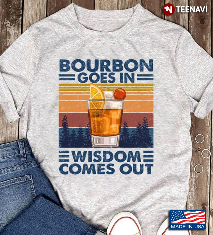 Drinking Bourbon Goes In Wisdom Comes Out Vintage