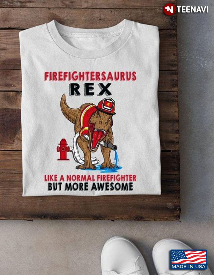 Firefightersaurus Rex Like A Normal Firefighter But More Awesome