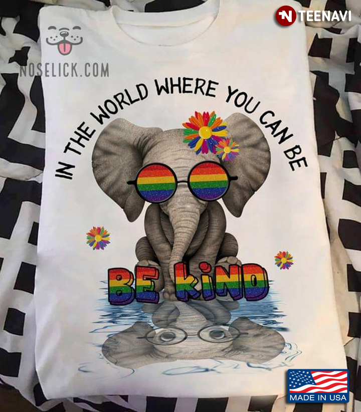 Elephant LGBT In A World Where You Can Be Anything Be Kind