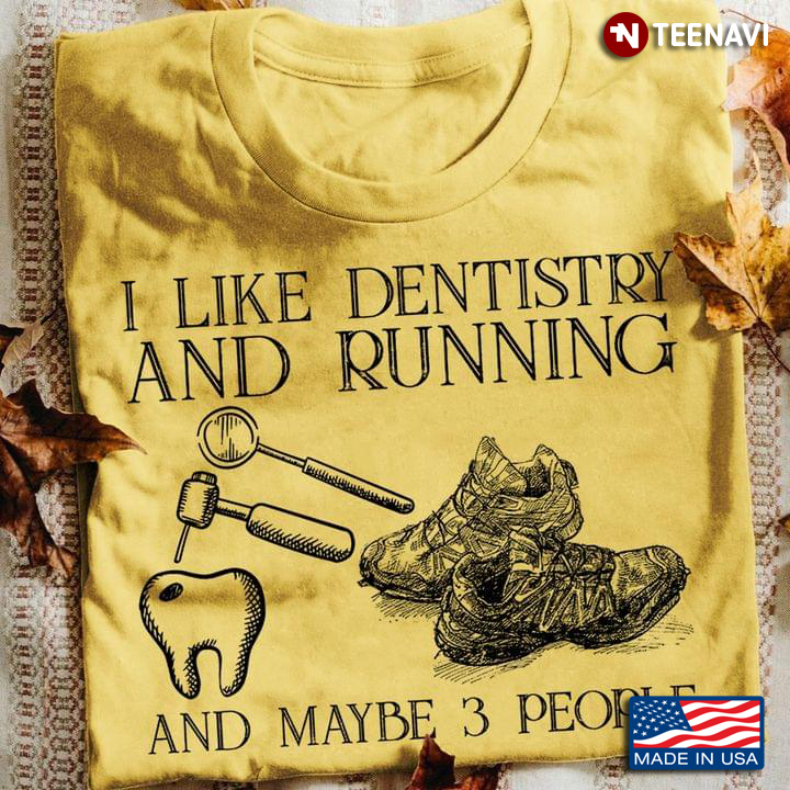 I Like Dentistry And Running And Maybe 3 People Favorite Things