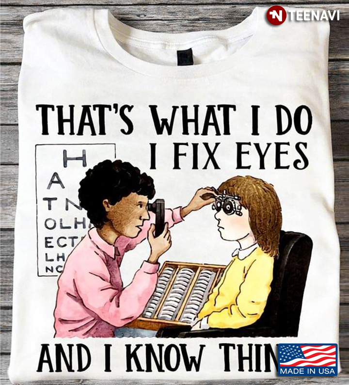 Thats What I Do I Fix Eyes And I Know Things