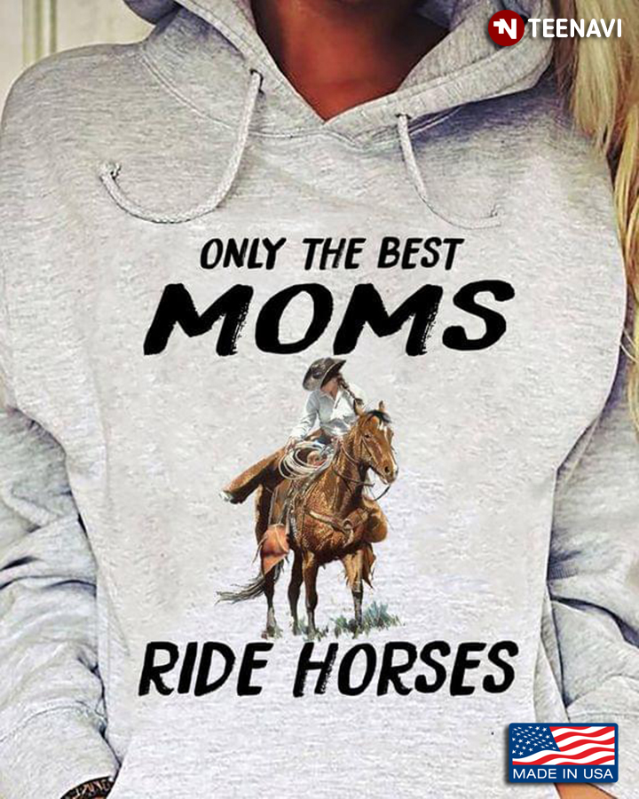 Only The Best Moms Ride Horses