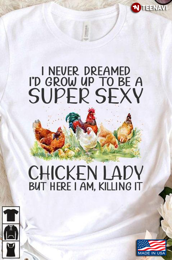 Chickens I Never Dreamed I Would Grow Up To Be A Super Cool Chicken Lady