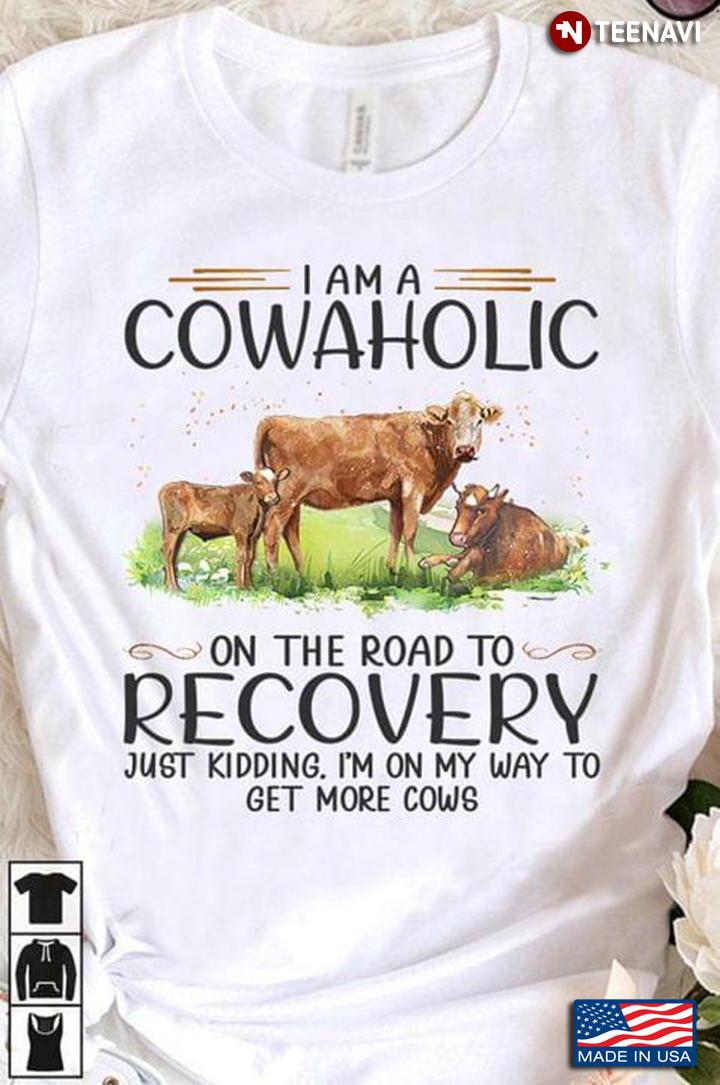 I Am A Cowaholic On The Road To Recovery Funny Cows