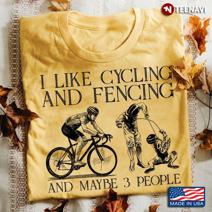 I Like Cycling And Fencing And Maybe 3 People