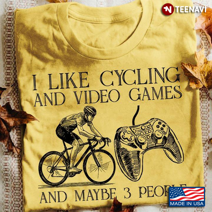 I Like Cycling And Video Games And Maybe 3 People