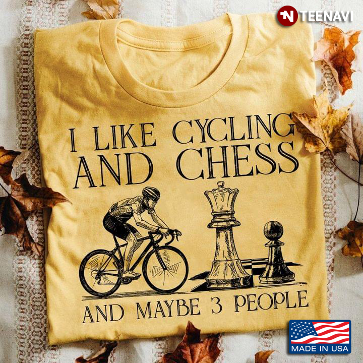 I Like Cycling And Chess And Maybe 3 People