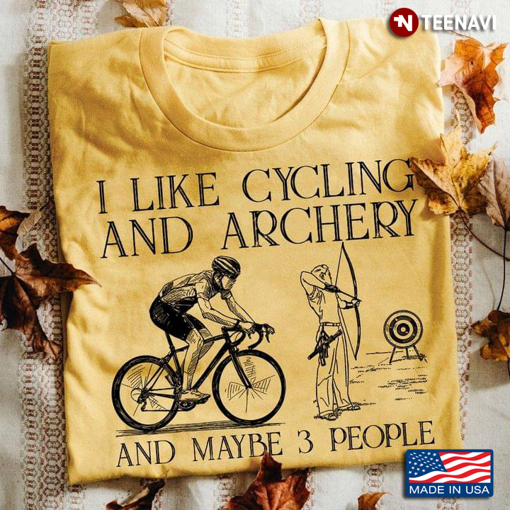 I Like Cycling And Archery And Maybe 3 People