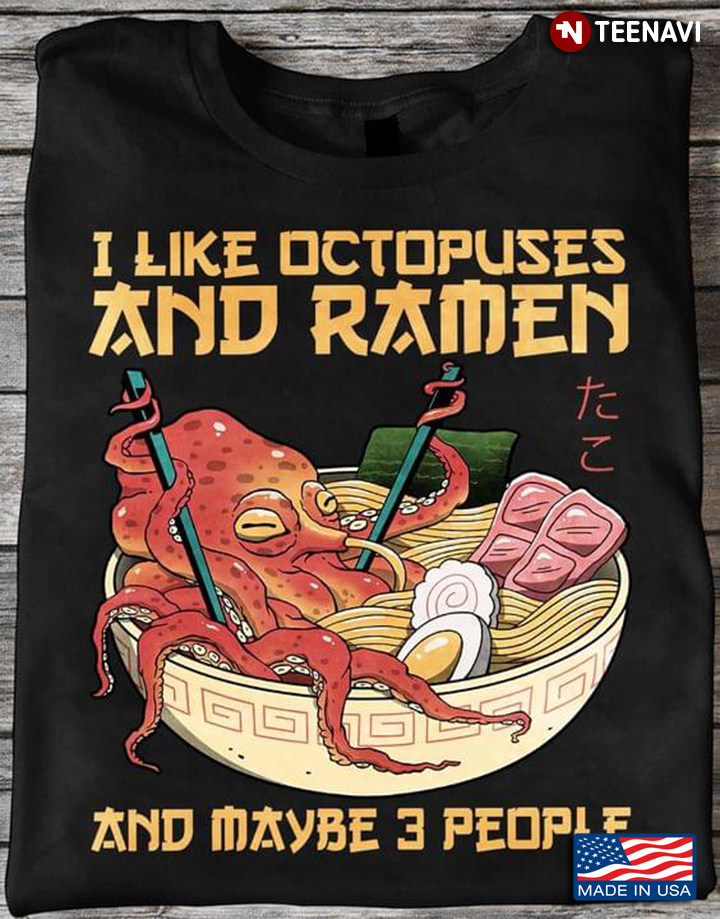 Japanese Food I Like Octopuses And Ramen And Maybe 3 People