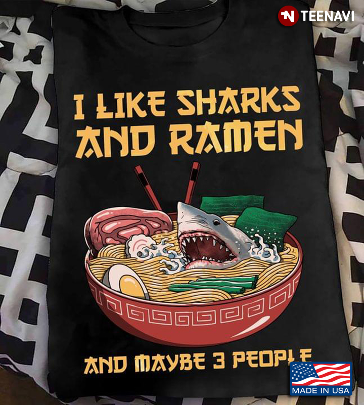 I Like Sharks And Ramen And Maybe 3 People