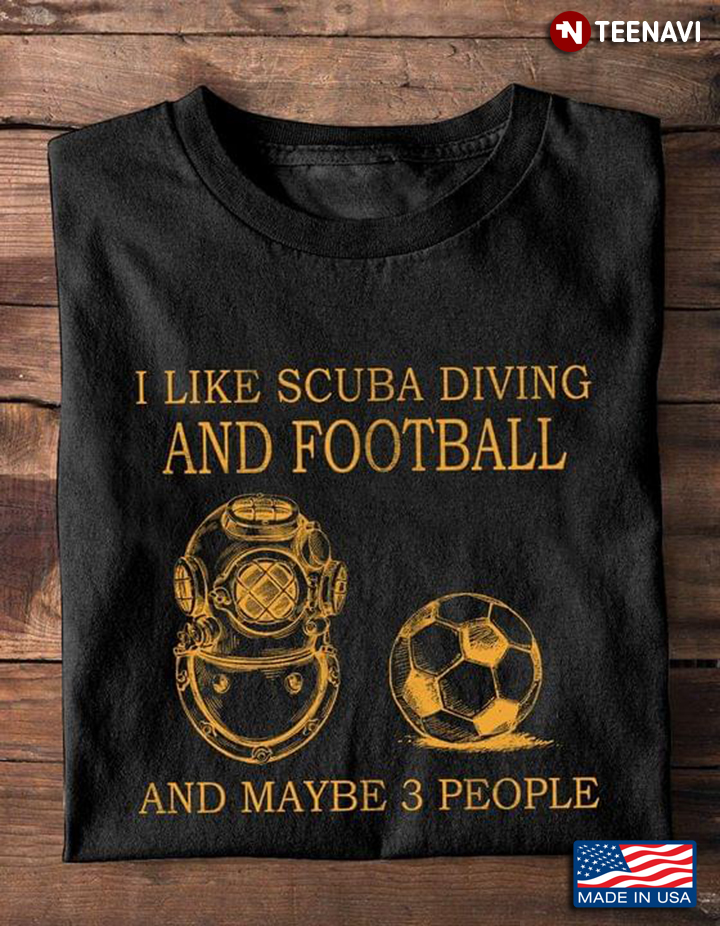 I Like Scuba Diving And Football And Maybe 3 People My Favorite Things
