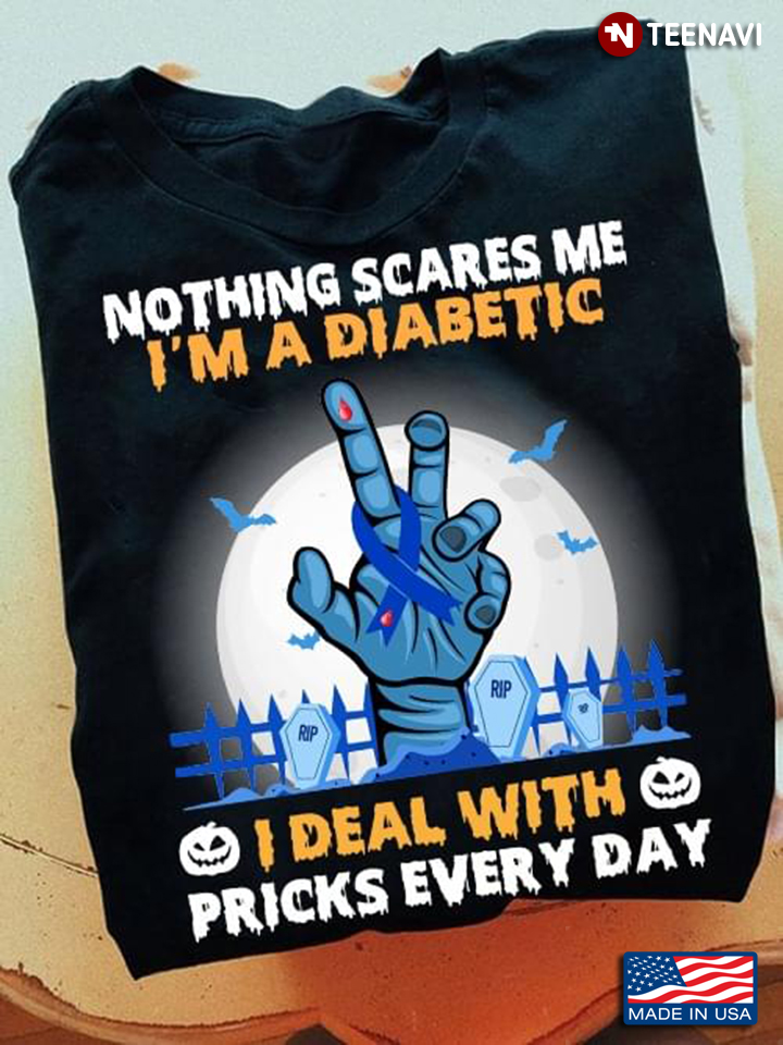 Good Nothing Scares Me I'm A Diabetic I Deal With Pricks Every Day