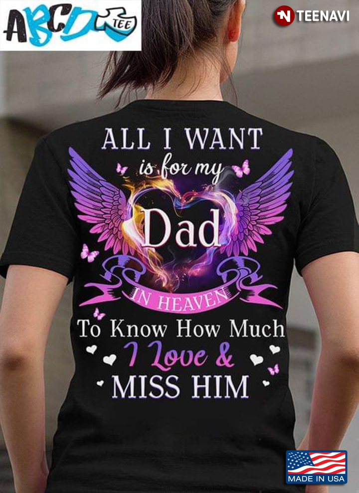 All I Want Is For My Dad Wings In Heaven I Love And Miss Him