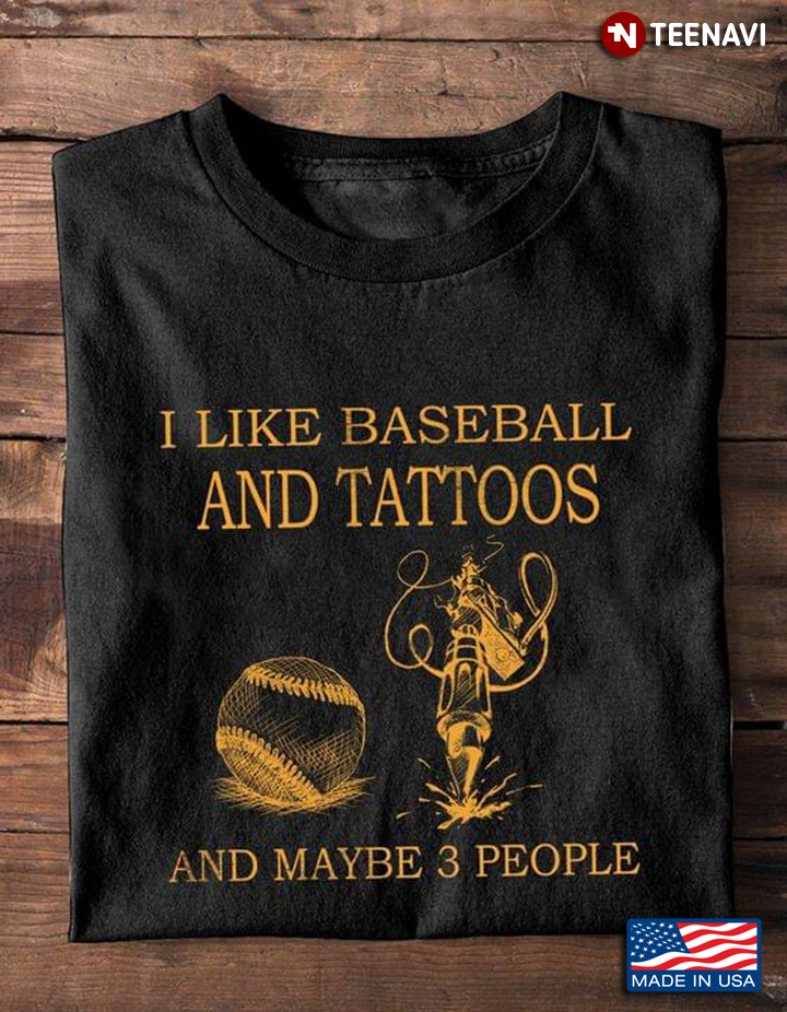 I Like Baseball And Tattoos And Maybe 3 People
