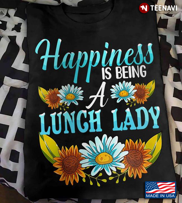 Happiness Is Being A Lunch Lady Sunflowers