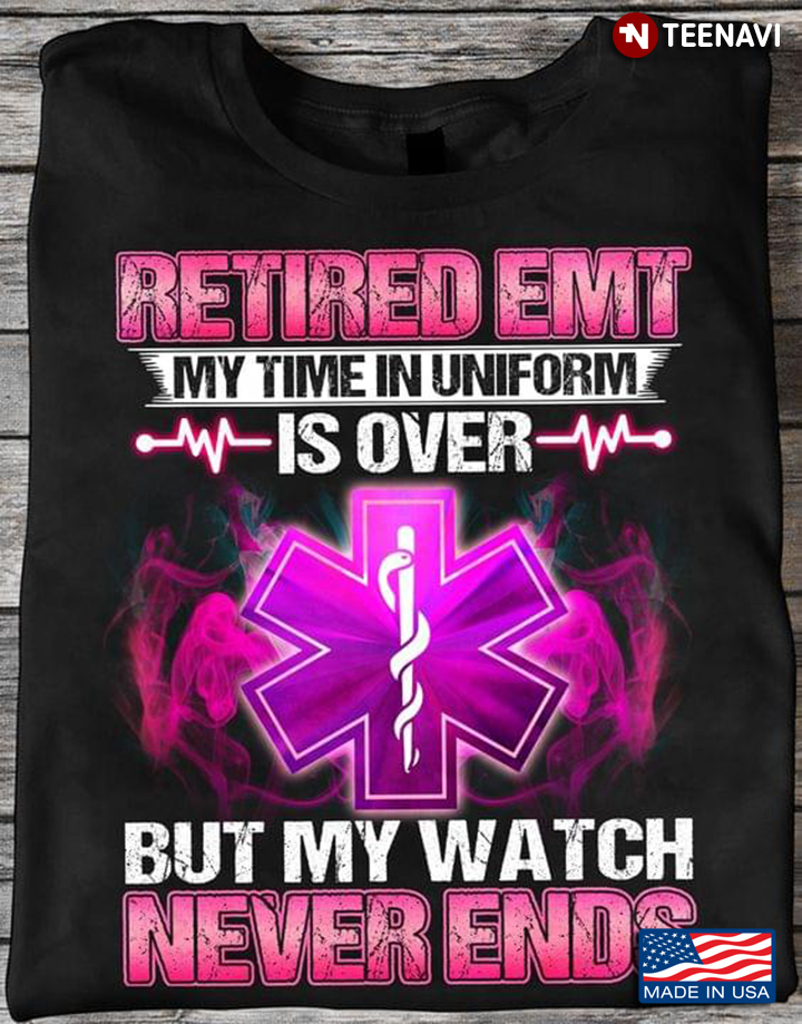 Retired EMT My Time In Uniform Is Over But My Watch Never Ends