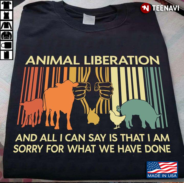 Animal Liberation And All I Can Say Is That I Am Sorry For What We Have Done Vintage